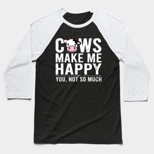 Cows Make Me Happy You Not So Much Baseball T-Shirt